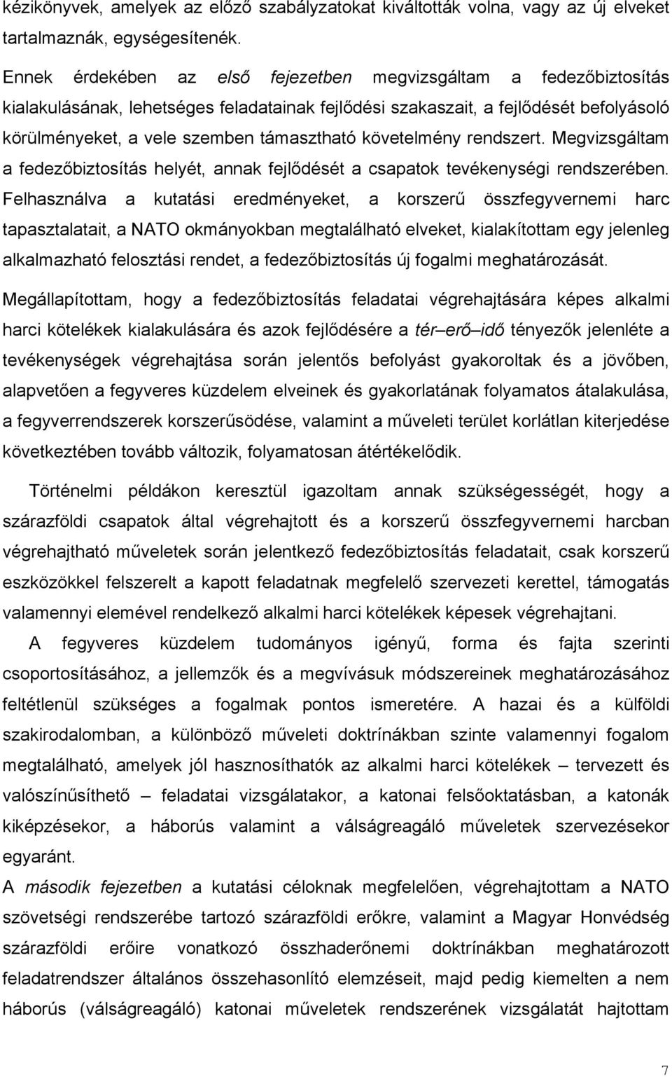 követelmény rendszert. Megvizsgáltam a fedezőbiztosítás helyét, annak fejlődését a csapatok tevékenységi rendszerében.