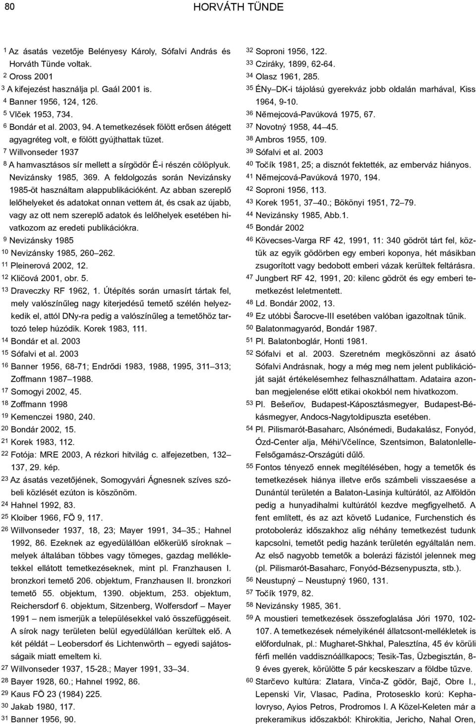 A feldolgozás során Nevizánsky 1985-öt használtam alappublikációként.