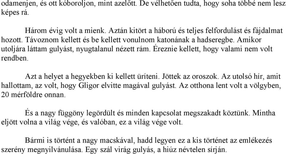 Azt a helyet a hegyekben ki kellett üríteni. Jöttek az oroszok. Az utolsó hír, amit hallottam, az volt, hogy Gligor elvitte magával gulyást. Az otthona lent volt a völgyben, 20 mérföldre onnan.