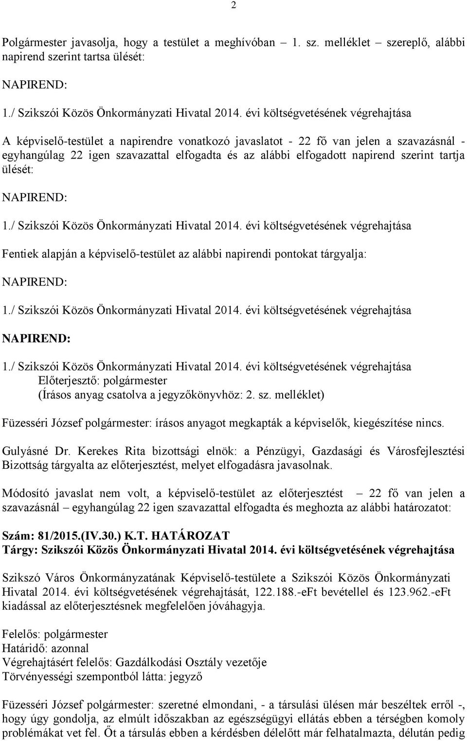 szerint tartja ülését: NAPIREND: 1./ Szikszói Közös Önkormányzati Hivatal 2014.