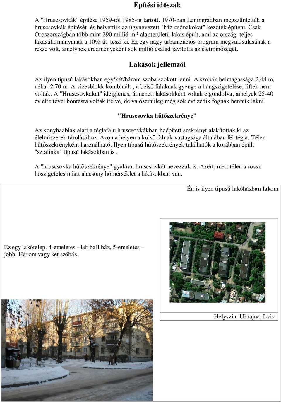 Ez egy nagy urbanizációs program megvalósulásának a része volt, amelynek eredményeként sok millió család javította az életminőségét.
