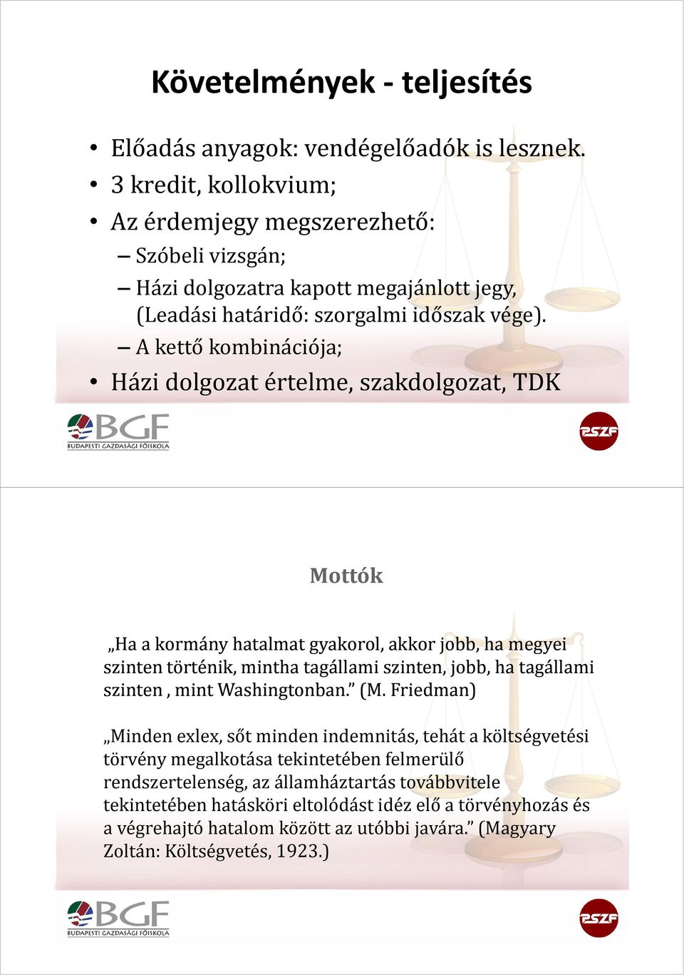 A kettő kombinációja; Házi dolgozat értelme, szakdolgozat, TDK Mottók Ha a kormány hatalmat gyakorol, akkor jobb, ha megyei szinten történik, mintha tagállami szinten, jobb, ha tagállami szinten,