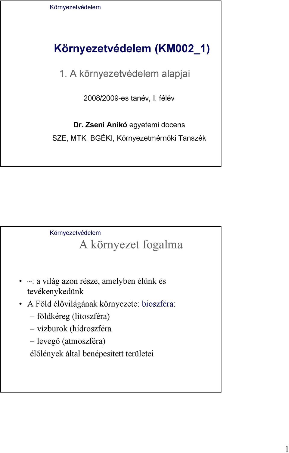 Zseni Anikó egyetemi docens SZE, MTK, BGÉKI, Környezetmérnöki Tanszék Környezetvédelem A környezet