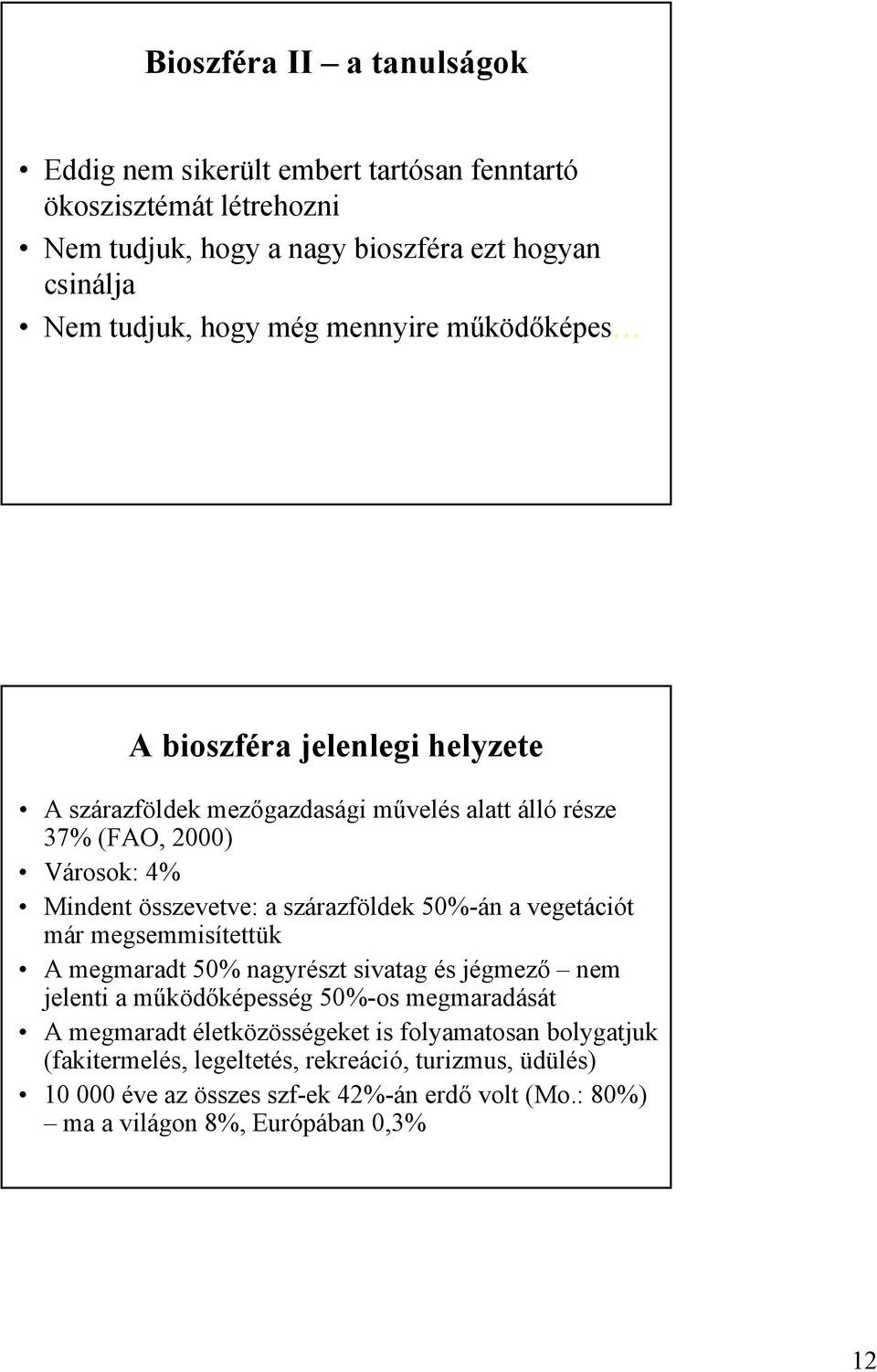 szárazföldek 50%-án a vegetációt már megsemmisítettük A megmaradt 50% nagyrészt sivatag és jégmező nem jelenti a működőképesség 50%-os megmaradását A megmaradt