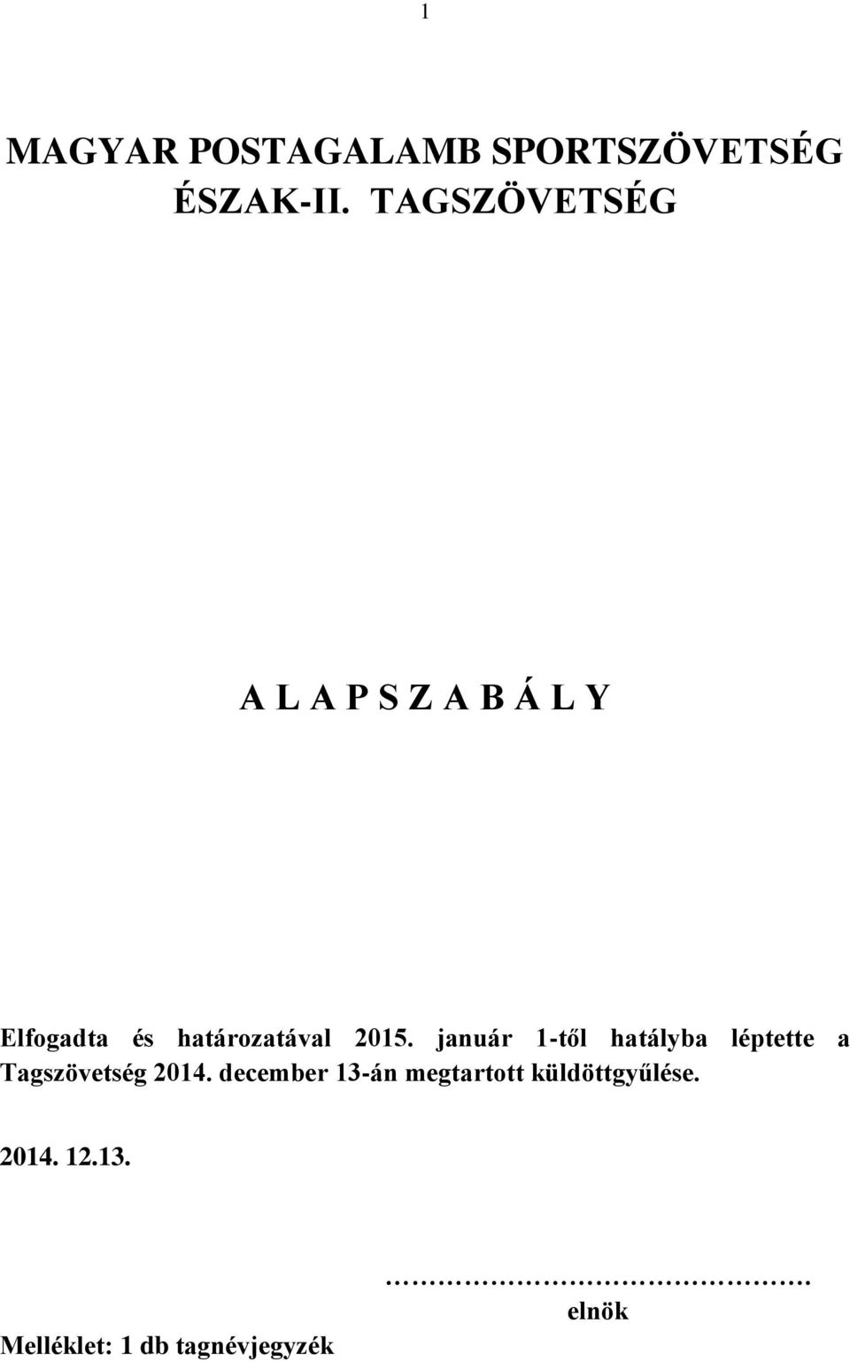 2015. január 1-től hatályba léptette a Tagszövetség 2014.