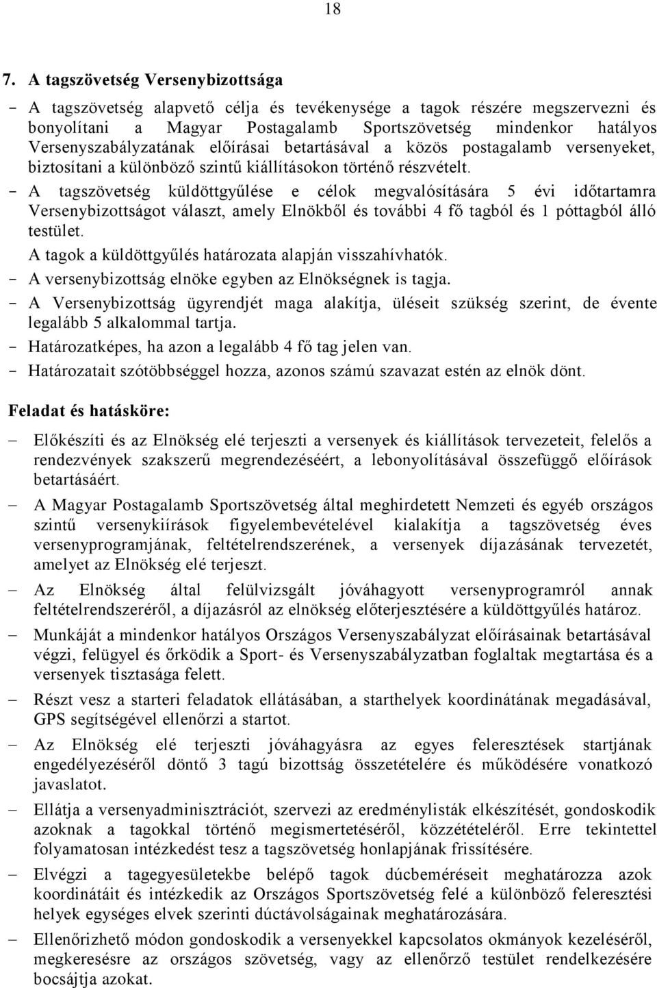 - A tagszövetség küldöttgyűlése e célok megvalósítására 5 évi időtartamra Versenybizottságot választ, amely Elnökből és további 4 fő tagból és 1 póttagból álló testület.