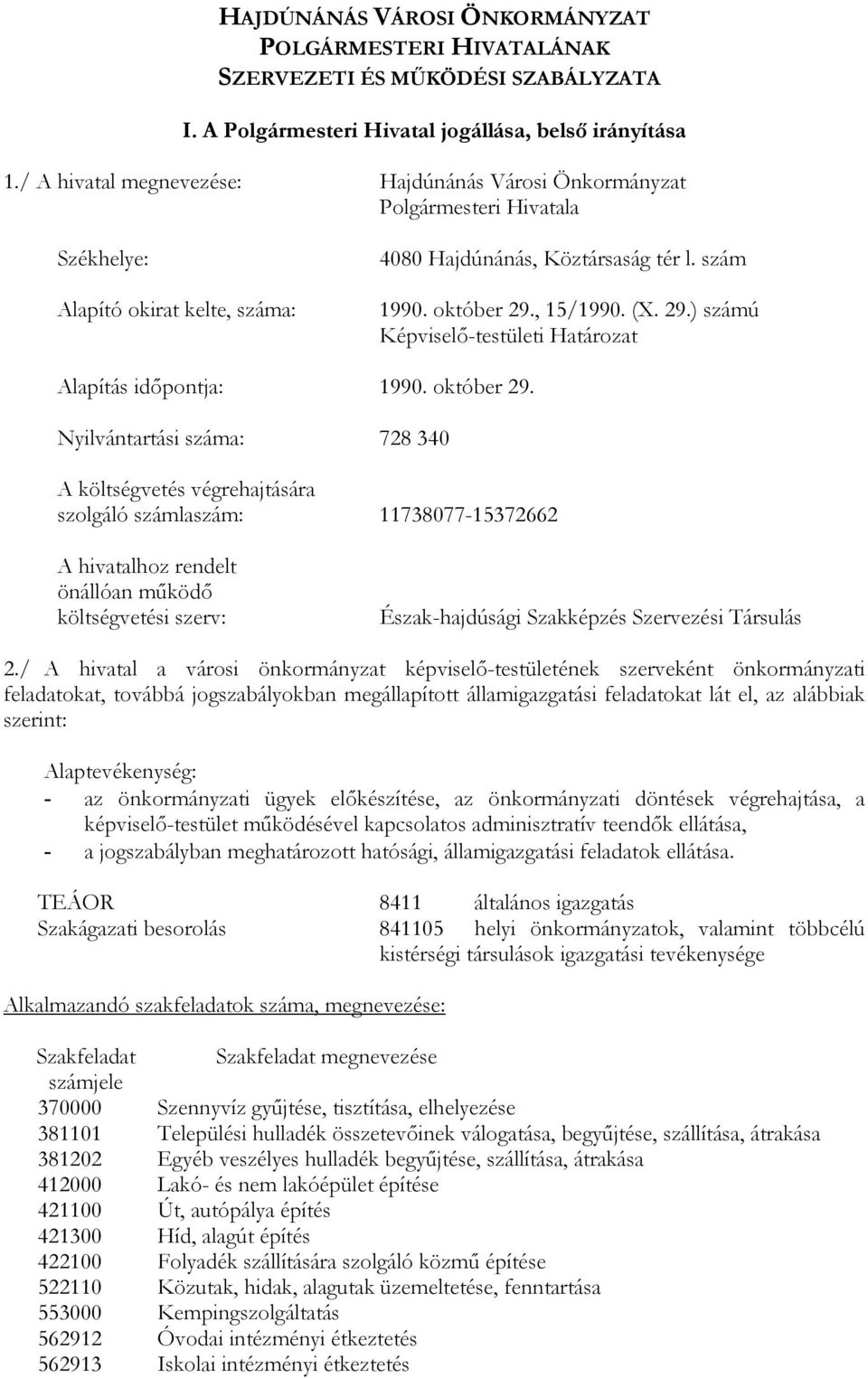 , 15/1990. (X. 29.) számú Képviselı-testületi Határozat Alapítás idıpontja: 1990. október 29.