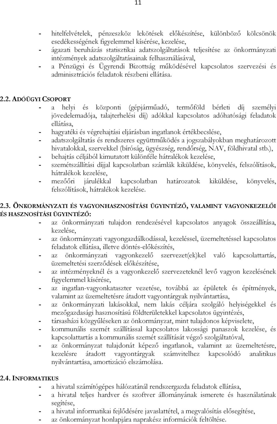 2. ADÓÜGYI CSOPORT - a helyi és központi (gépjármőadó, termıföld bérleti díj személyi jövedelemadója, talajterhelési díj) adókkal kapcsolatos adóhatósági feladatok ellátása, - hagyatéki és