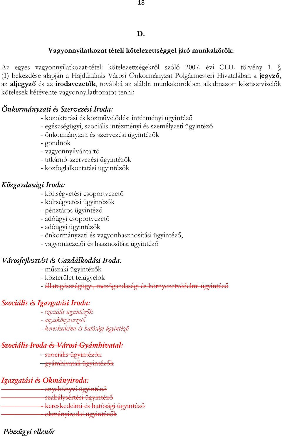 kétévente vagyonnyilatkozatot tenni: Önkormányzati és Szervezési Iroda: - közoktatási és közmővelıdési intézményi ügyintézı - egészségügyi, szociális intézményi és személyzeti ügyintézı -