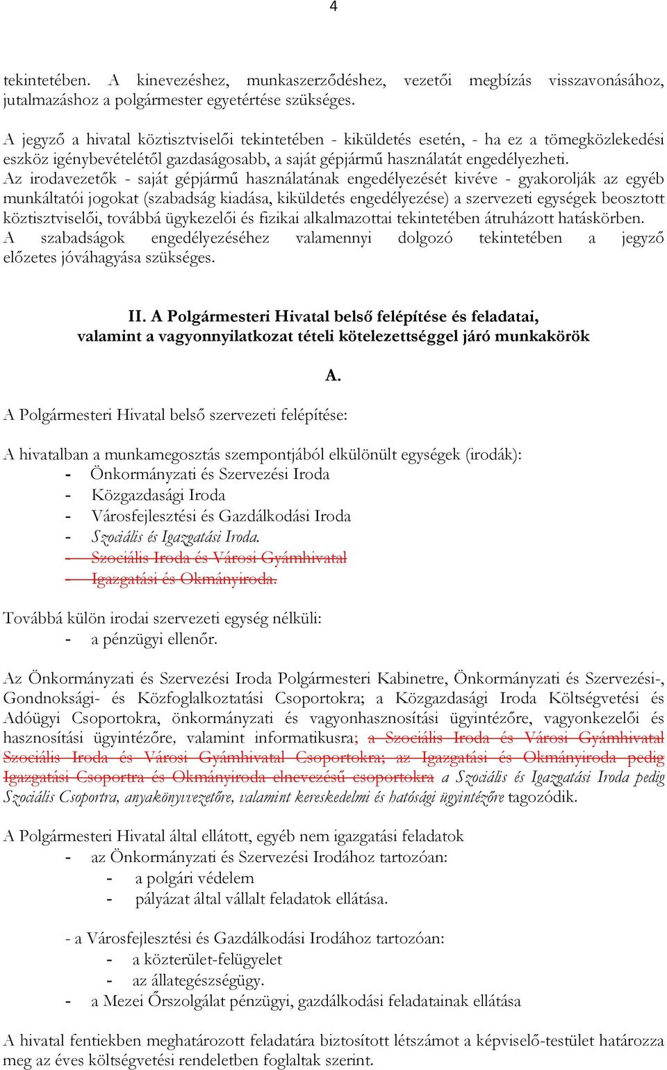 Az irodavezetık - saját gépjármő használatának engedélyezését kivéve - gyakorolják az egyéb munkáltatói jogokat (szabadság kiadása, kiküldetés engedélyezése) a szervezeti egységek beosztott