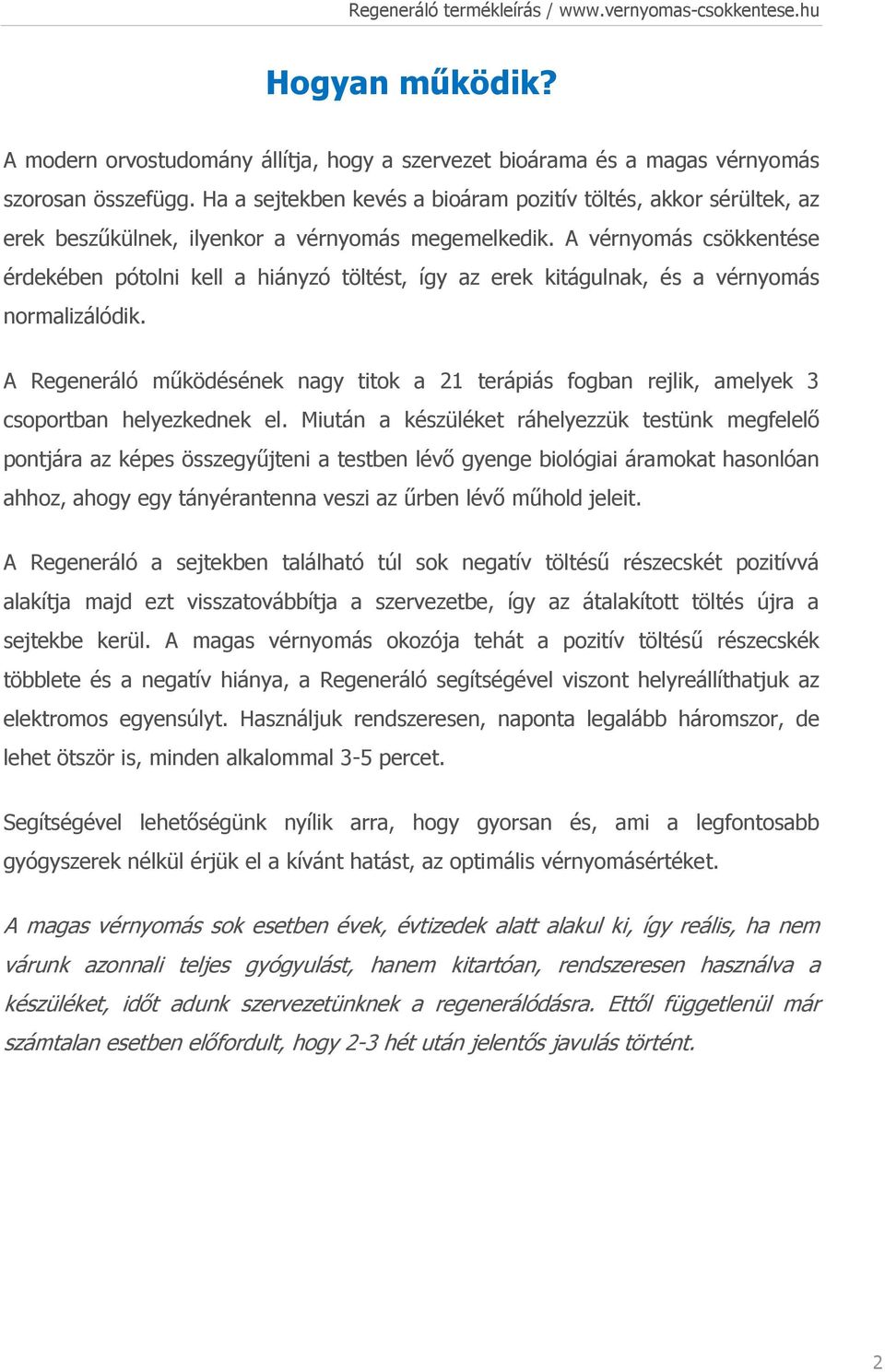 A vérnyomás csökkentése érdekében pótolni kell a hiányzó töltést, így az erek kitágulnak, és a vérnyomás normalizálódik.