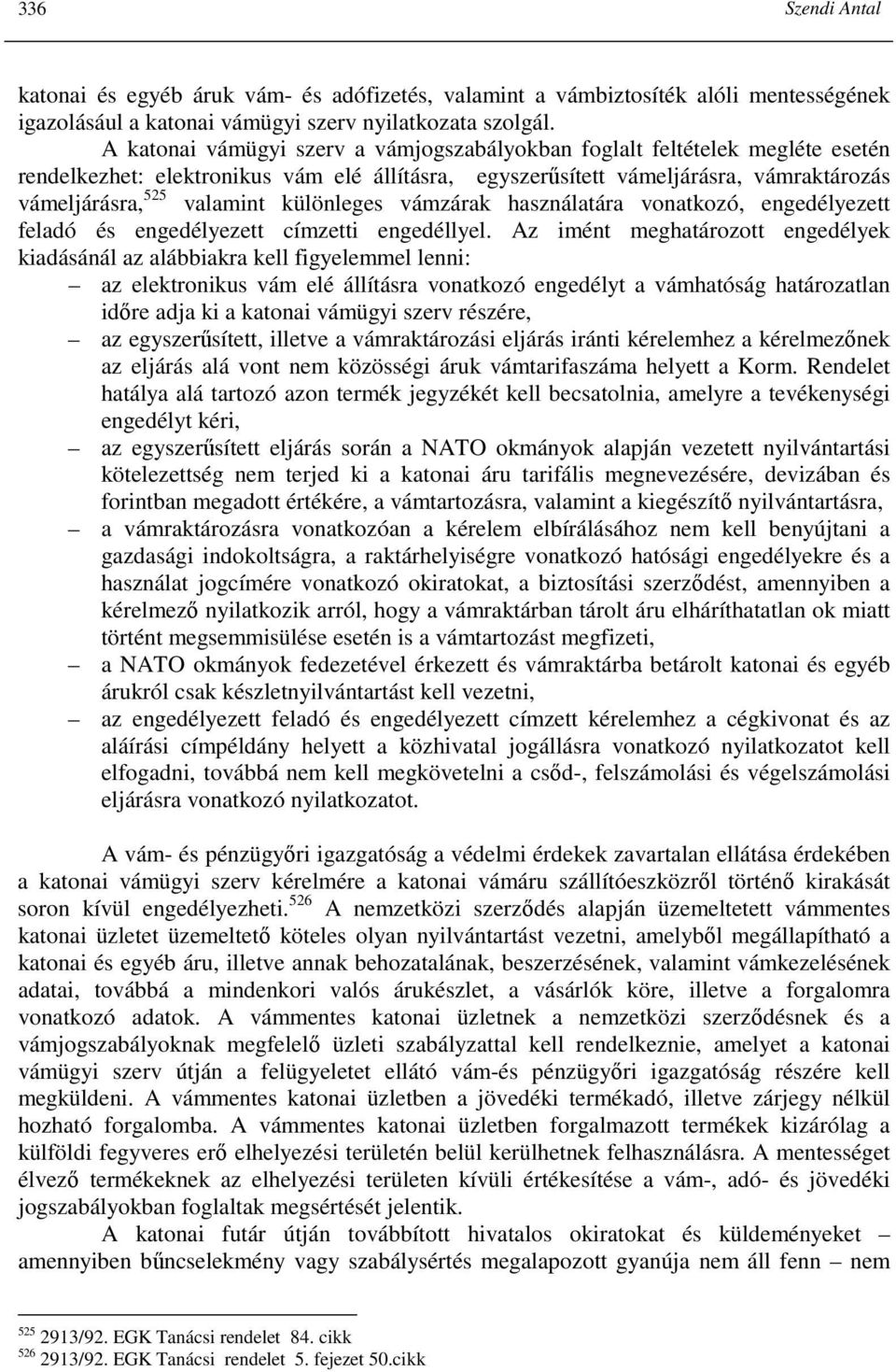 különleges vámzárak használatára vonatkozó, engedélyezett feladó és engedélyezett címzetti engedéllyel.