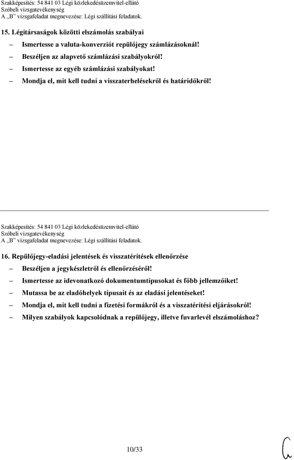 Repülőjegy-eladási jelentések és visszatérítések ellenőrzése Beszéljen a jegykészletről és ellenőrzéséről! Ismertesse az idevonatkozó dokumentumtípusokat és főbb jellemzőiket!