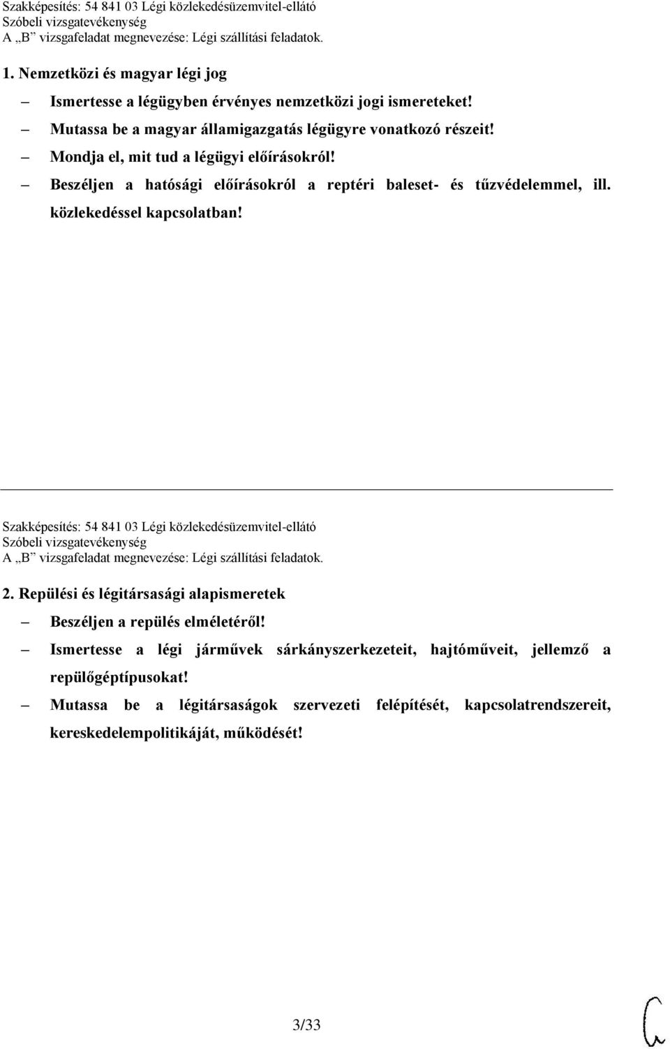 Szakképesítés: 54 841 03 Légi közlekedésüzemvitel-ellátó 2. Repülési és légitársasági alapismeretek Beszéljen a repülés elméletéről!