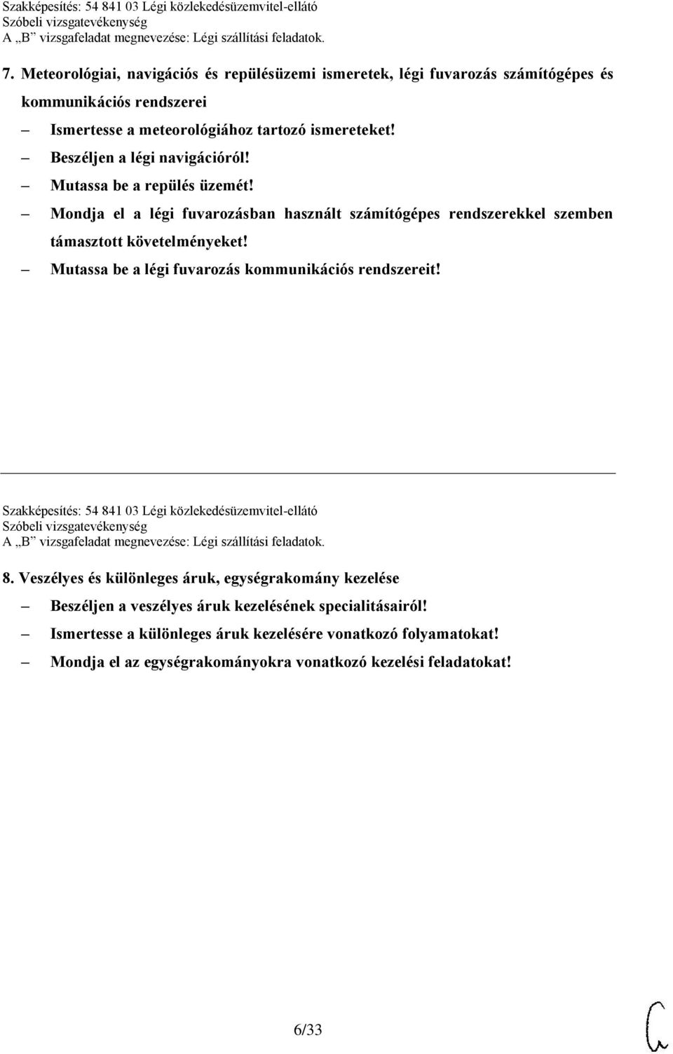 Mutassa be a légi fuvarozás kommunikációs rendszereit! Szakképesítés: 54 841 03 Légi közlekedésüzemvitel-ellátó 8.