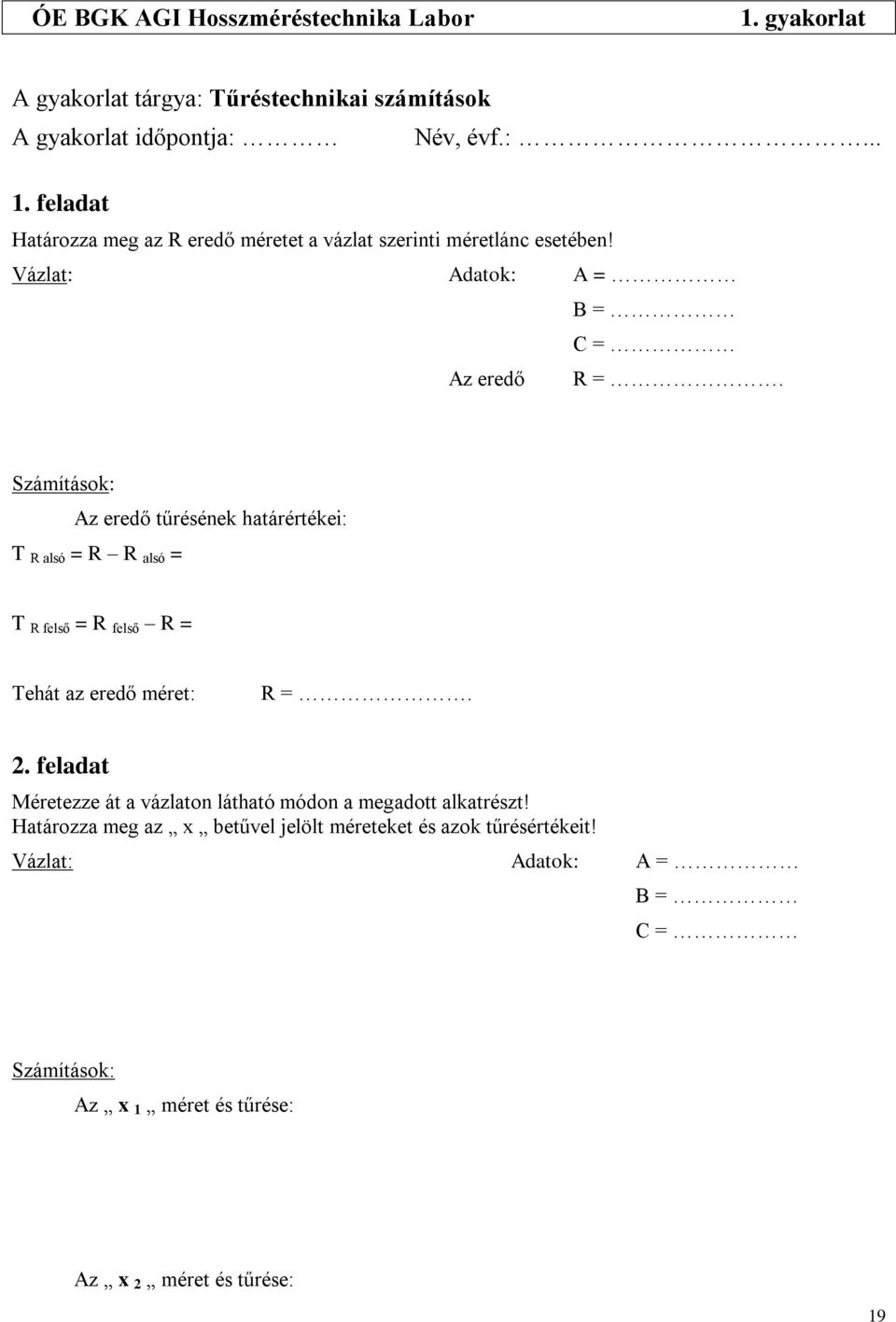 Számítások: Az eredő tűrésének határértékei: T R alsó = R R alsó = T R felső = R felső R = Tehát az eredő méret: R =. 2.