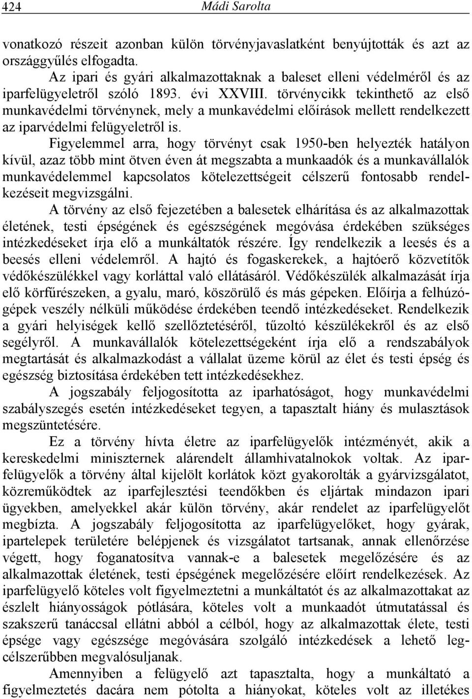 törvénycikk tekinthető az első munkavédelmi törvénynek, mely a munkavédelmi előírások mellett rendelkezett az iparvédelmi felügyeletről is.