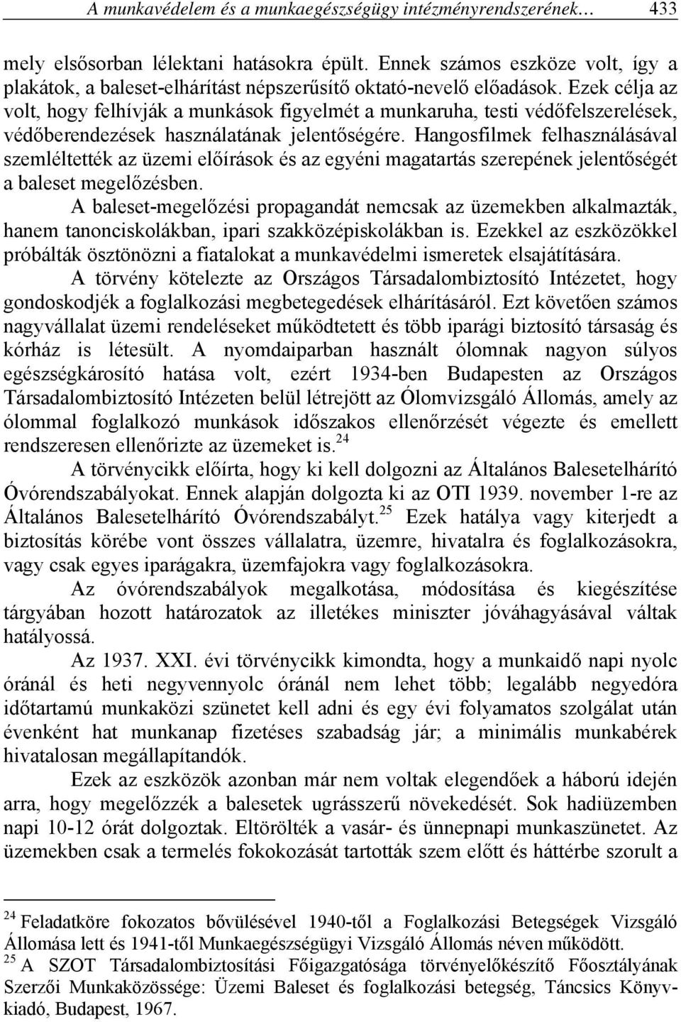 Ezek célja az volt, hogy felhívják a munkások figyelmét a munkaruha, testi védőfelszerelések, védőberendezések használatának jelentőségére.