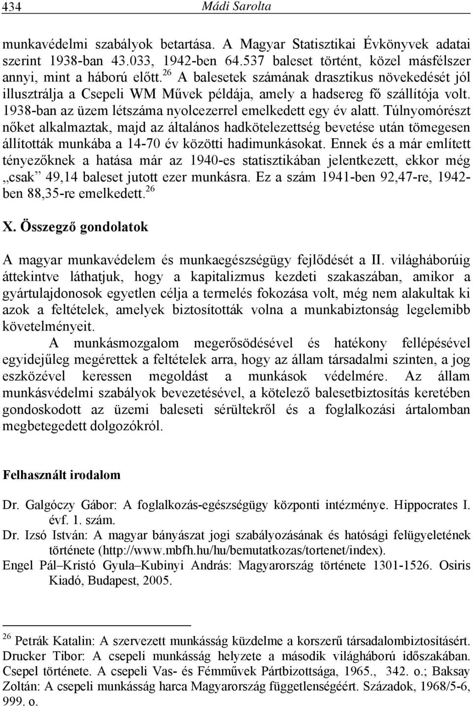 Túlnyomórészt nőket alkalmaztak, majd az általános hadkötelezettség bevetése után tömegesen állították munkába a 14-70 év közötti hadimunkásokat.