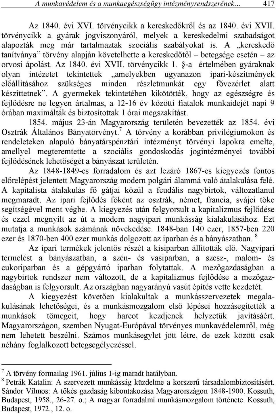 A kereskedő tanítványa törvény alapján követelhette a kereskedőtől betegsége esetén az orvosi ápolást. Az 1840. évi XVII. törvénycikk 1.