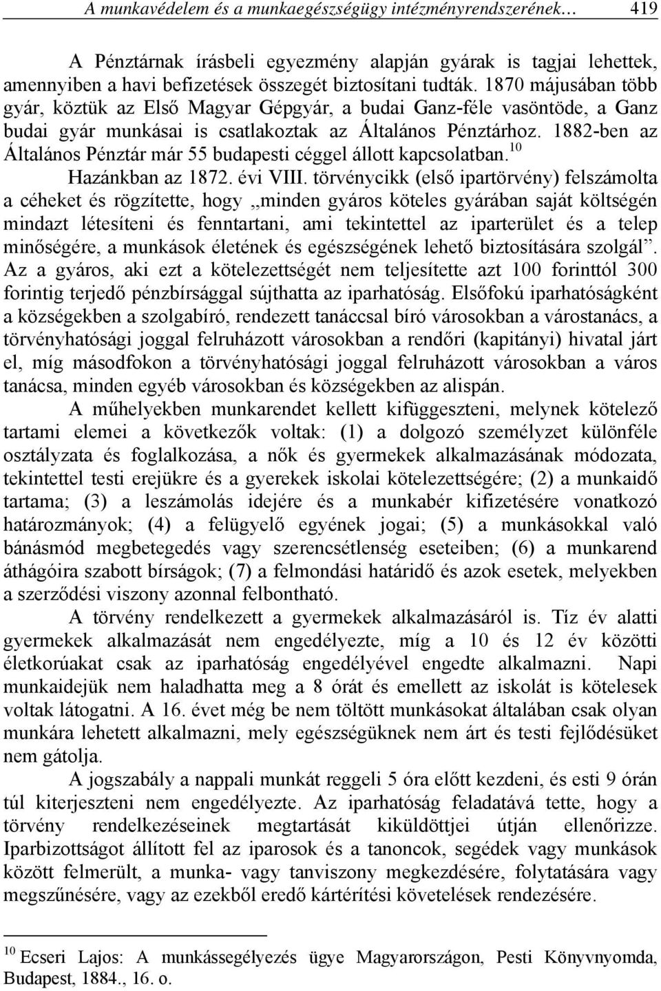 1882-ben az Általános Pénztár már 55 budapesti céggel állott kapcsolatban. 10 Hazánkban az 1872. évi VIII.