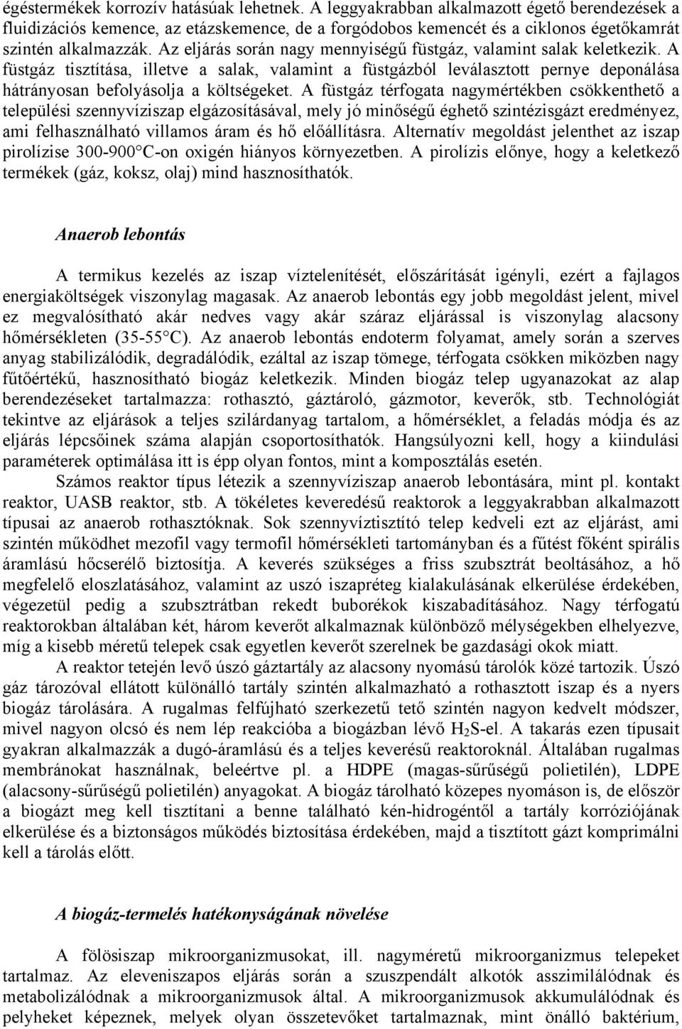 A füstgáz térfogata nagymértékben csökkenthető a települési szennyvíziszap elgázosításával, mely jó minőségű éghető szintézisgázt eredményez, ami felhasználható villamos áram és hő előállításra.