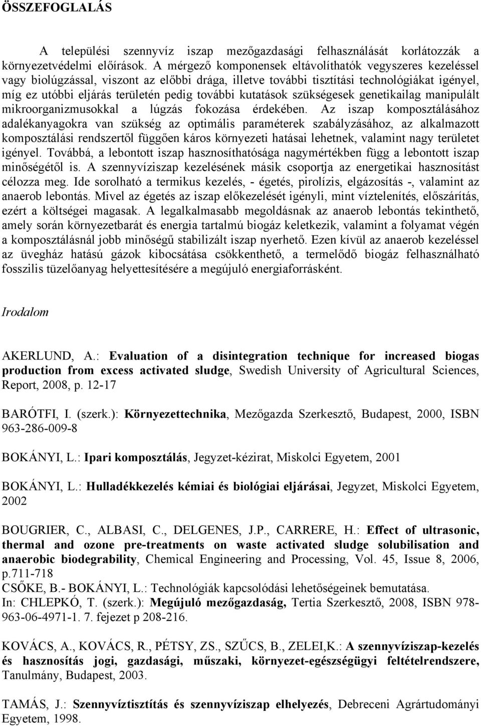 kutatások szükségesek genetikailag manipulált mikroorganizmusokkal a lúgzás fokozása érdekében.