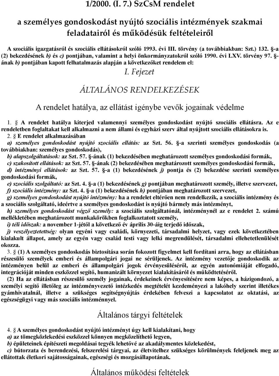 - ának b) pontjában kapott felhatalmazás alapján a következőket rendelem el: I. Fejezet ÁLTALÁNOS RENDELKEZÉSEK A rendelet hatálya, az ellátást igénybe vevők jogainak védelme 1.