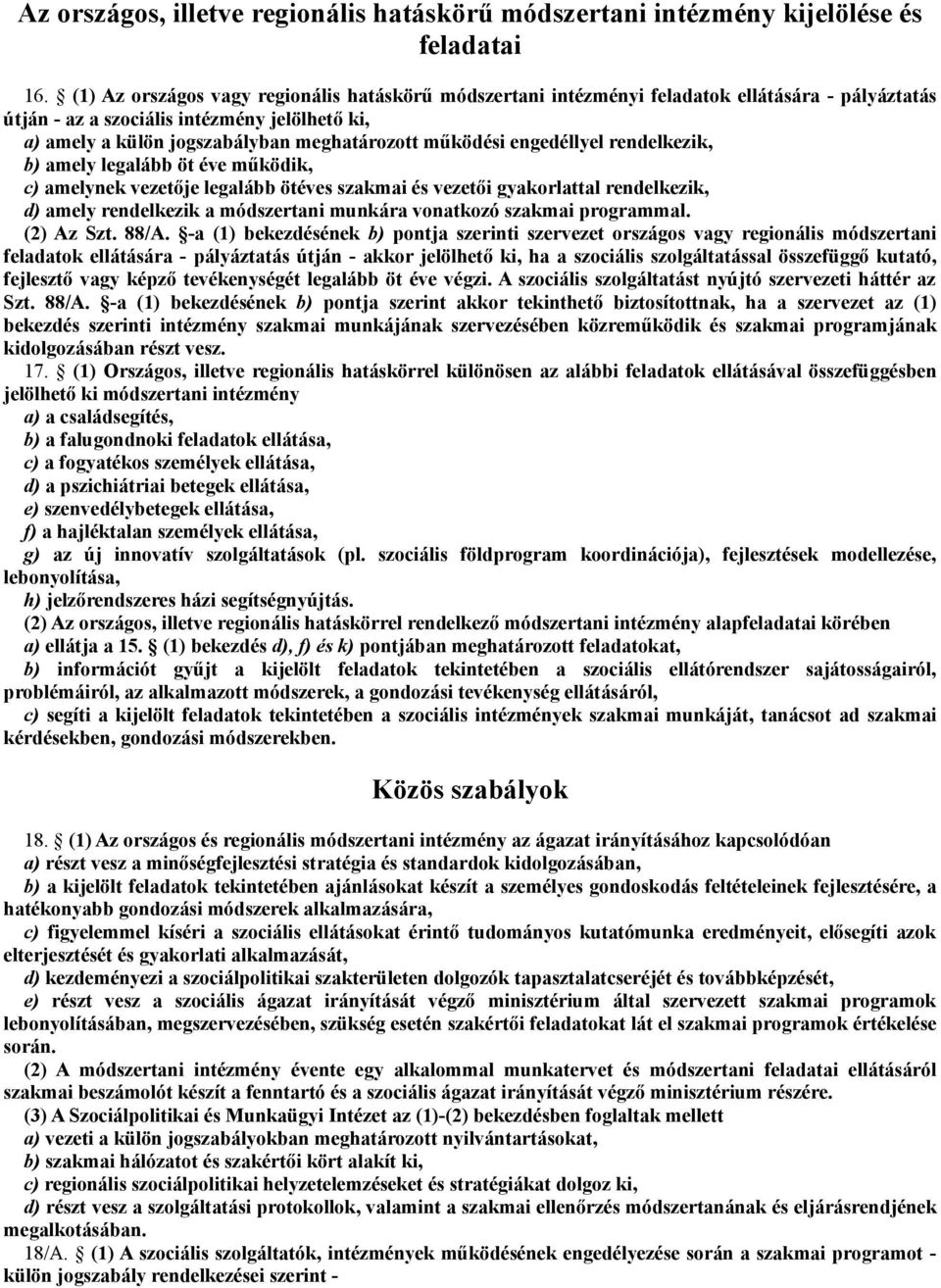 működési engedéllyel rendelkezik, b) amely legalább öt éve működik, c) amelynek vezetője legalább ötéves szakmai és vezetői gyakorlattal rendelkezik, d) amely rendelkezik a módszertani munkára