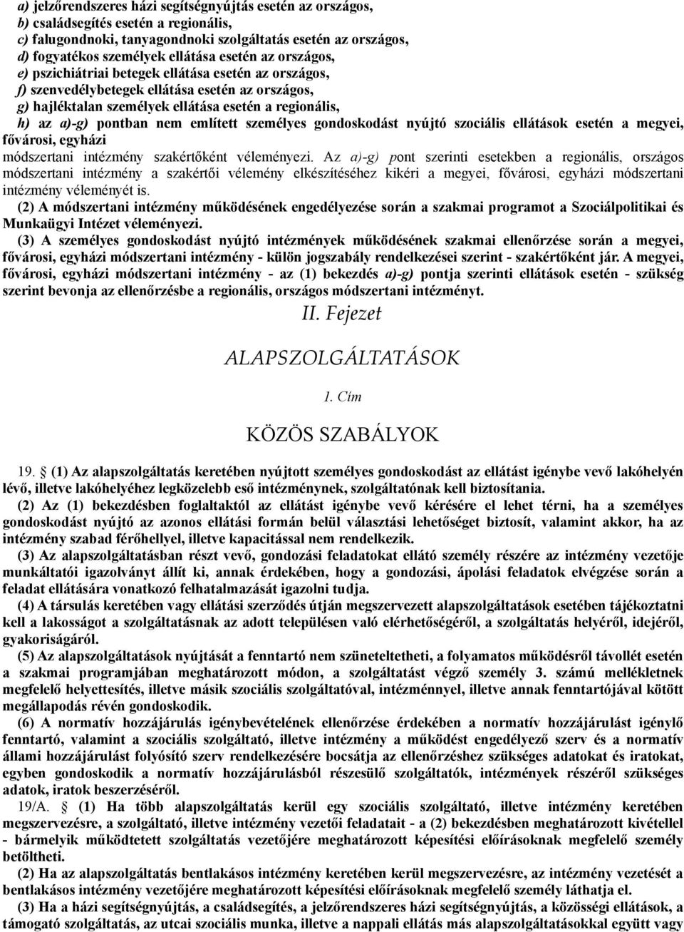 nem említett személyes gondoskodást nyújtó szociális ellátások esetén a megyei, fővárosi, egyházi módszertani intézmény szakértőként véleményezi.