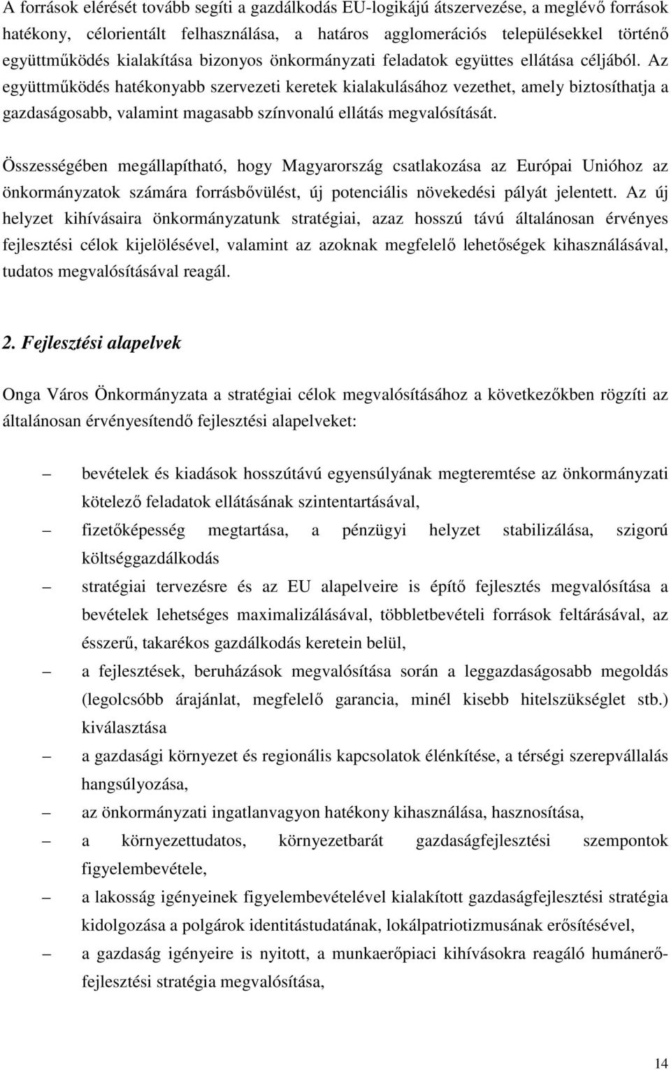 Az együttműködés hatékonyabb szervezeti keretek kialakulásához vezethet, amely biztosíthatja a gazdaságosabb, valamint magasabb színvonalú ellátás megvalósítását.