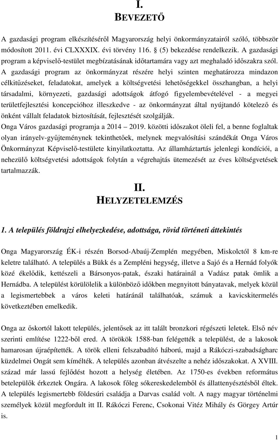 A gazdasági program az önkormányzat részére helyi szinten meghatározza mindazon célkitűzéseket, feladatokat, amelyek a költségvetési lehetőségekkel összhangban, a helyi társadalmi, környezeti,