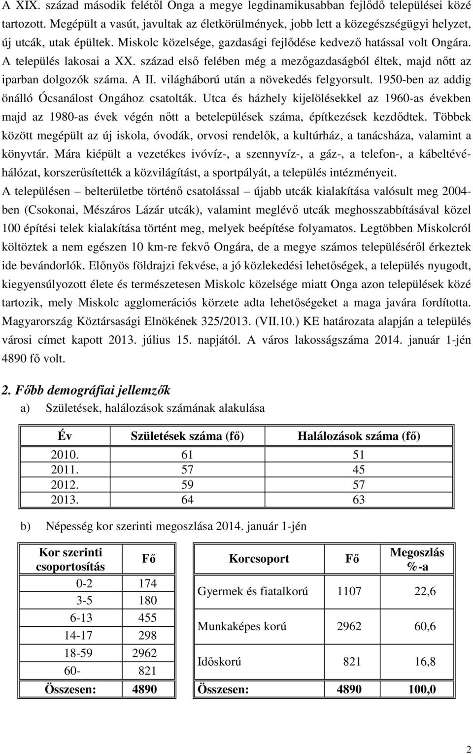 A település lakosai a XX. század első felében még a mezőgazdaságból éltek, majd nőtt az iparban dolgozók száma. A II. világháború után a növekedés felgyorsult.