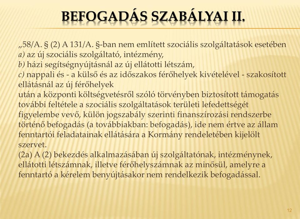 kivételével - szakosított ellátásnál az új férőhelyek után a központi költségvetésről szóló törvényben biztosított támogatás további feltétele a szociális szolgáltatások területi lefedettségét