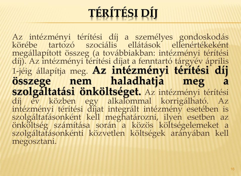 Az intézményi térítési díj összege nem haladhatja meg a szolgáltatási önköltséget. Az intézményi térítési díj év közben egy alkalommal korrigálható.