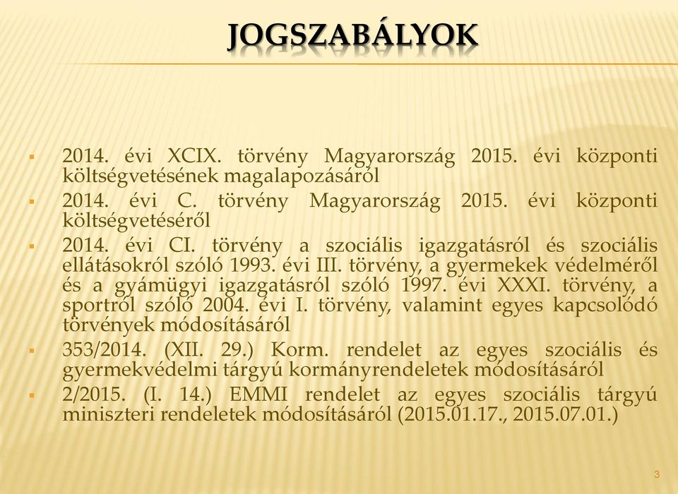 törvény, a sportról szóló 2004. évi I. törvény, valamint egyes kapcsolódó törvények módosításáról 353/2014. (XII. 29.) Korm.