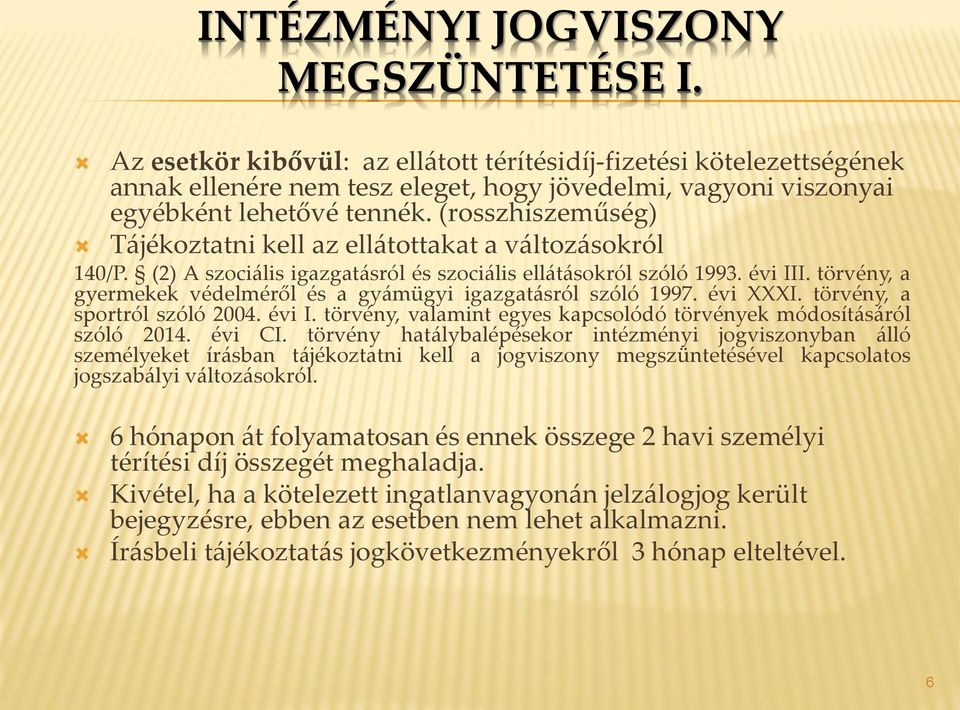 (rosszhiszeműség) Tájékoztatni kell az ellátottakat a változásokról 140/P. (2) A szociális igazgatásról és szociális ellátásokról szóló 1993. évi III.