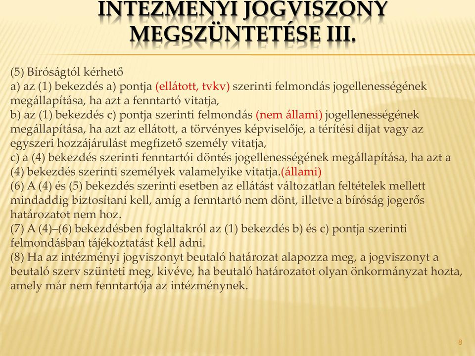 (nem állami) jogellenességének megállapítása, ha azt az ellátott, a törvényes képviselője, a térítési díjat vagy az egyszeri hozzájárulást megfizető személy vitatja, c) a (4) bekezdés szerinti