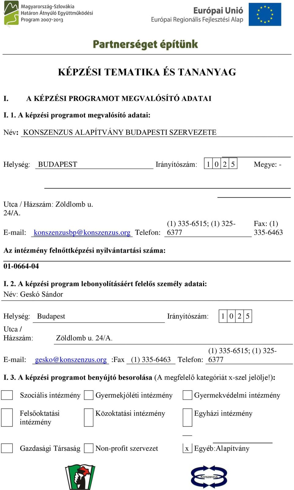 E-mail: konszenzusbp@konszenzus.org Telefon: Az intézmény felnőttképzési nyilvántartási száma: 01-066-0 (1) 335-6515; (1) 325-6377 Fax: (1) 335-663 I. 2.