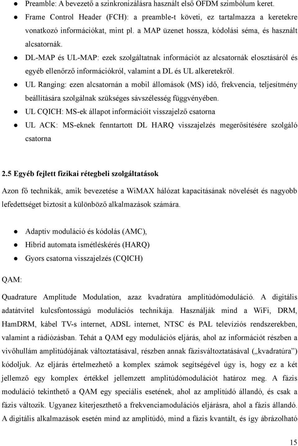 DL-MAP és UL-MAP: ezek szolgáltatnak információt az alcsatornák elosztásáról és egyéb ellenőrző információkról, valamint a DL és UL alkeretekről.