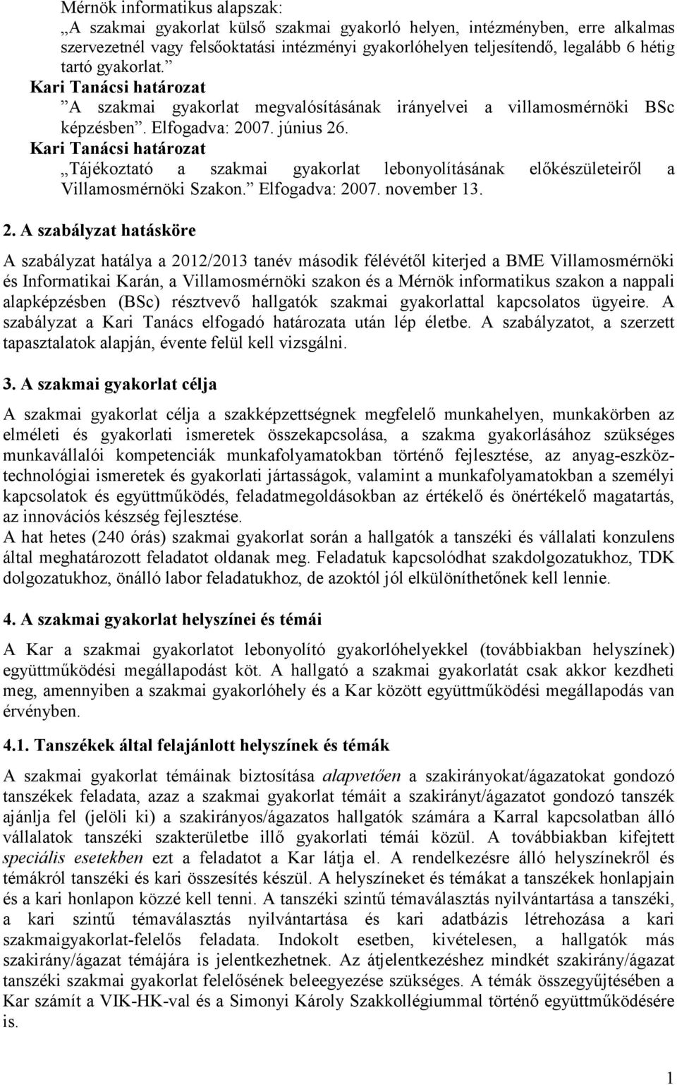 Kari Tanácsi határozat Tájékoztató a szakmai gyakorlat lebonyolításának előkészületeiről a Villamosmérnöki Szakon. Elfogadva: 20