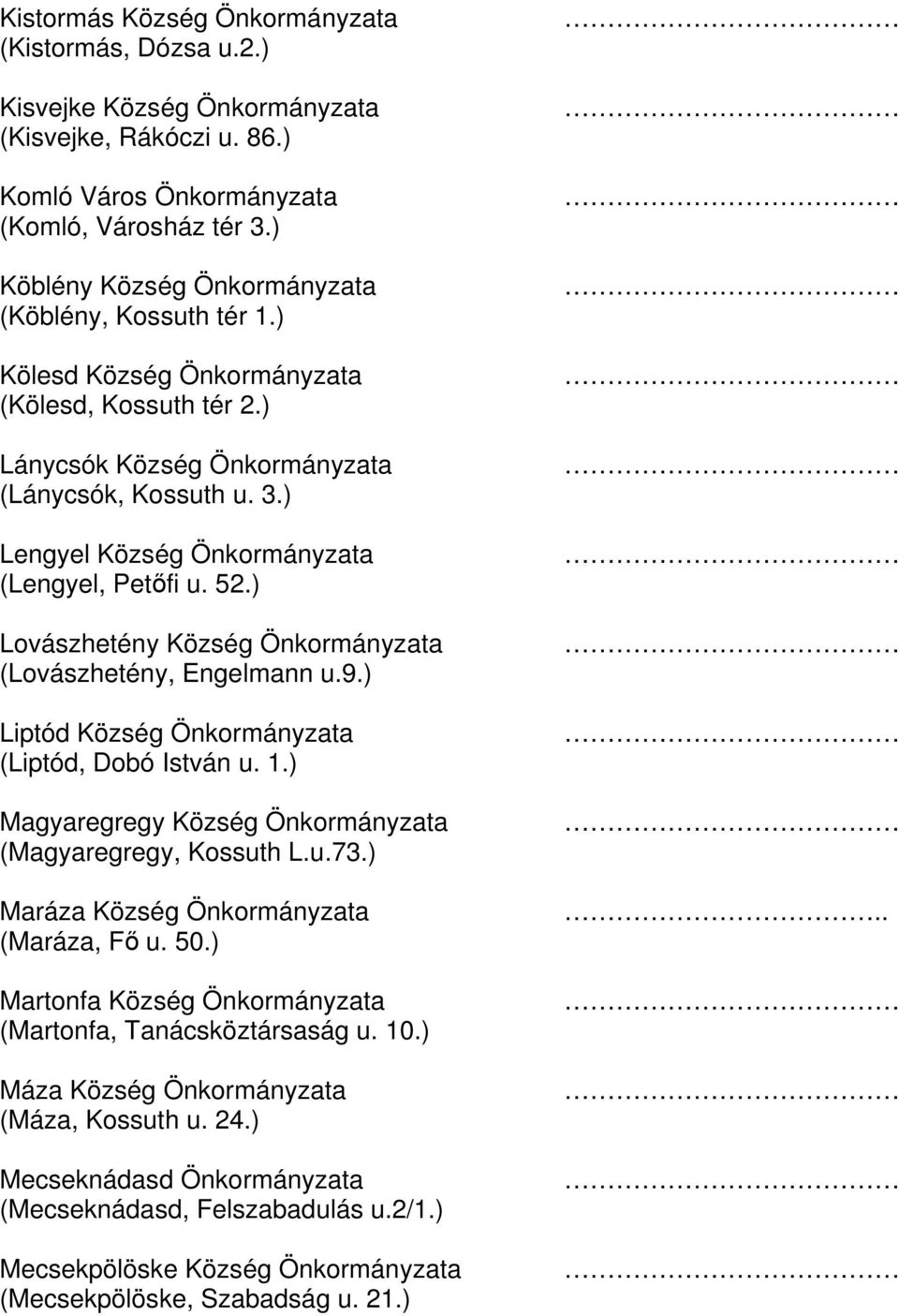 ) Lengyel Község Önkormányzata (Lengyel, Petőfi u. 52.) Lovászhetény Község Önkormányzata (Lovászhetény, Engelmann u.9.) Liptód Község Önkormányzata (Liptód, Dobó István u. 1.