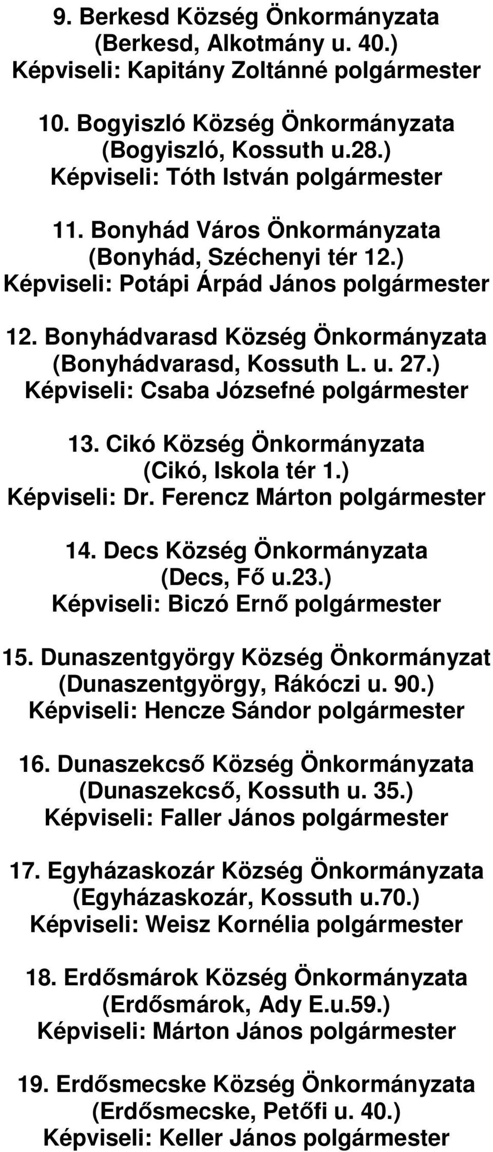 Bonyhádvarasd Község Önkormányzata (Bonyhádvarasd, Kossuth L. u. 27.) Képviseli: Csaba Józsefné polgármester 13. Cikó Község Önkormányzata (Cikó, Iskola tér 1.) Képviseli: Dr.