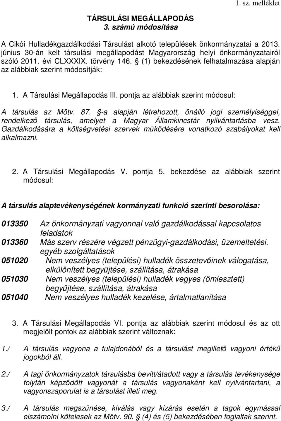 A Társulási Megállapodás III. pontja az alábbiak szerint módosul: A társulás az Mötv. 87.