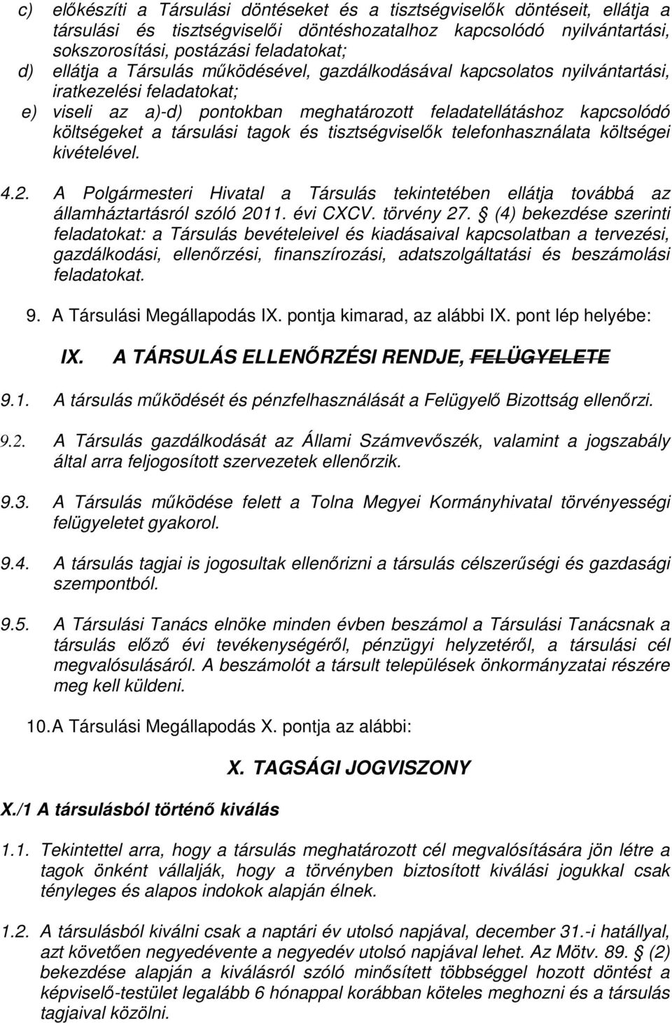 tagok és tisztségviselők telefonhasználata költségei kivételével. 4.2. A Polgármesteri Hivatal a Társulás tekintetében ellátja továbbá az államháztartásról szóló 2011. évi CXCV. törvény 27.