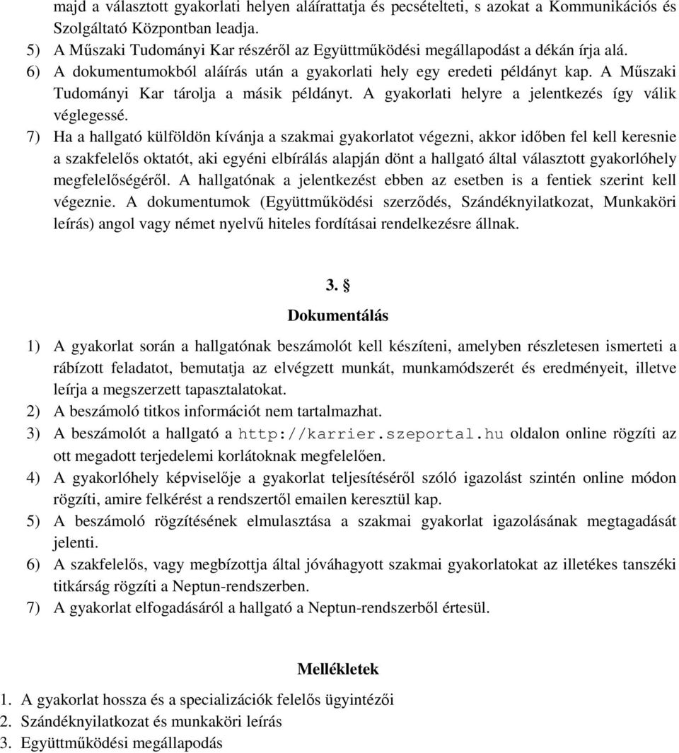 A Műszaki Tudományi Kar tárolja a másik példányt. A gyakorlati helyre a jelentkezés így válik véglegessé.