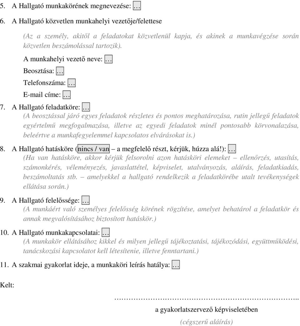 A munkahelyi vezető neve: Beosztása: Telefonszáma: E-mail címe: 7.