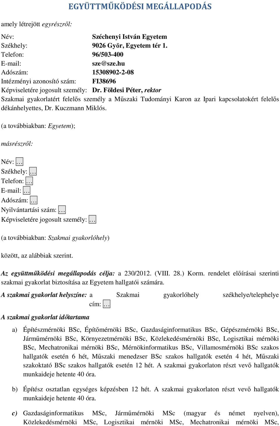 Földesi Péter, rektor Szakmai gyakorlatért felelős személy a Műszaki Tudományi Karon az Ipari kapcsolatokért felelős dékánhelyettes, Dr. Kuczmann Miklós.