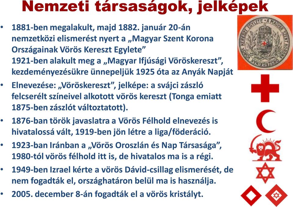 Napját Elnevezése: Vöröskereszt, jelképe: a svájci zászló felcserélt színeivel alkotott vörös kereszt (Tonga emiatt 1875-ben zászlót változtatott).