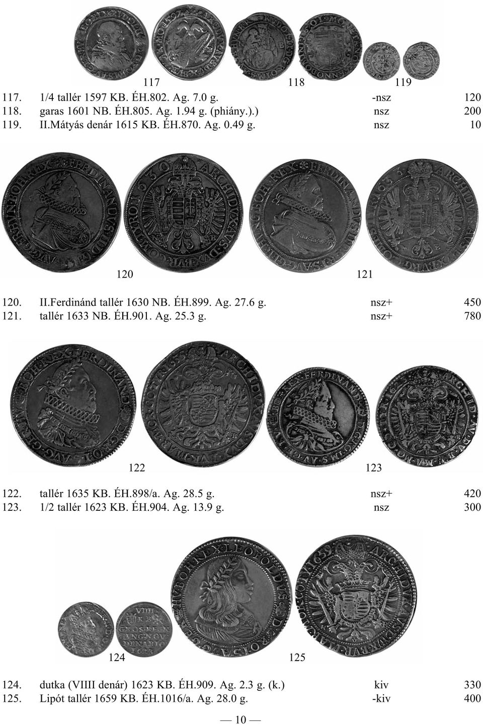 tallér 1633 NB. ÉH.901. Ag. 25.3 g. nsz+ 780 122 123 122. tallér 1635 KB. ÉH.898/a. Ag. 28.5 g. nsz+ 420 123. 1/2 tallér 1623 KB. ÉH.904.